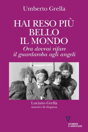 hai reso più bello il mondo. ora dovrai rifare il guardaroba agli angeli. luciano grella maestro di eleganza