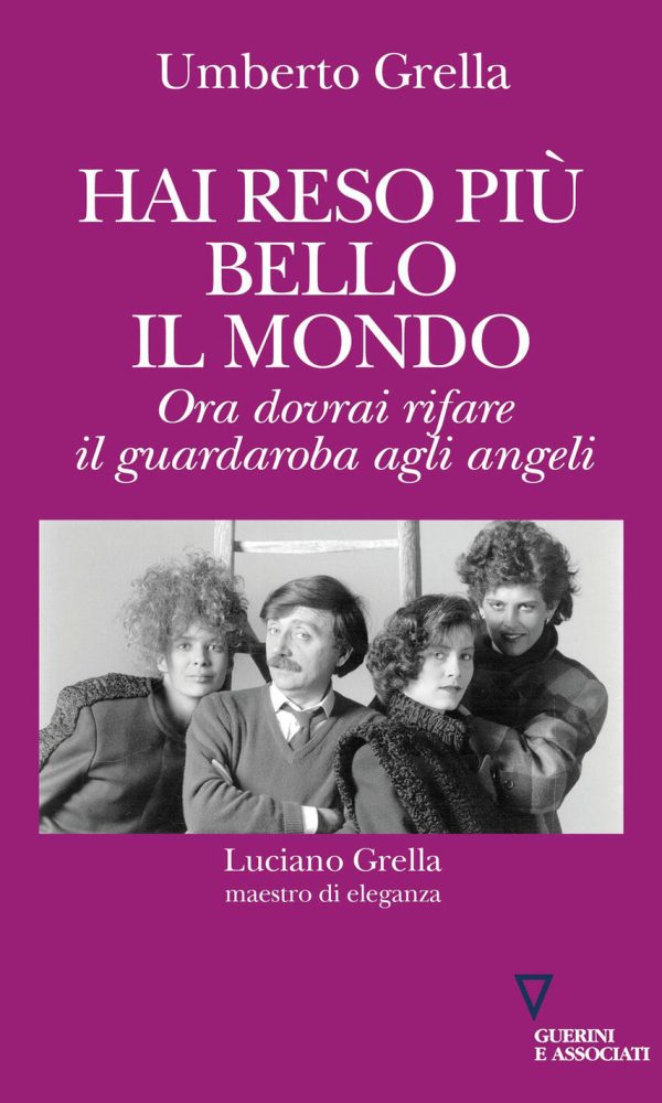hai reso più bello il mondo. ora dovrai rifare il guardaroba agli angeli. luciano grella maestro di eleganza