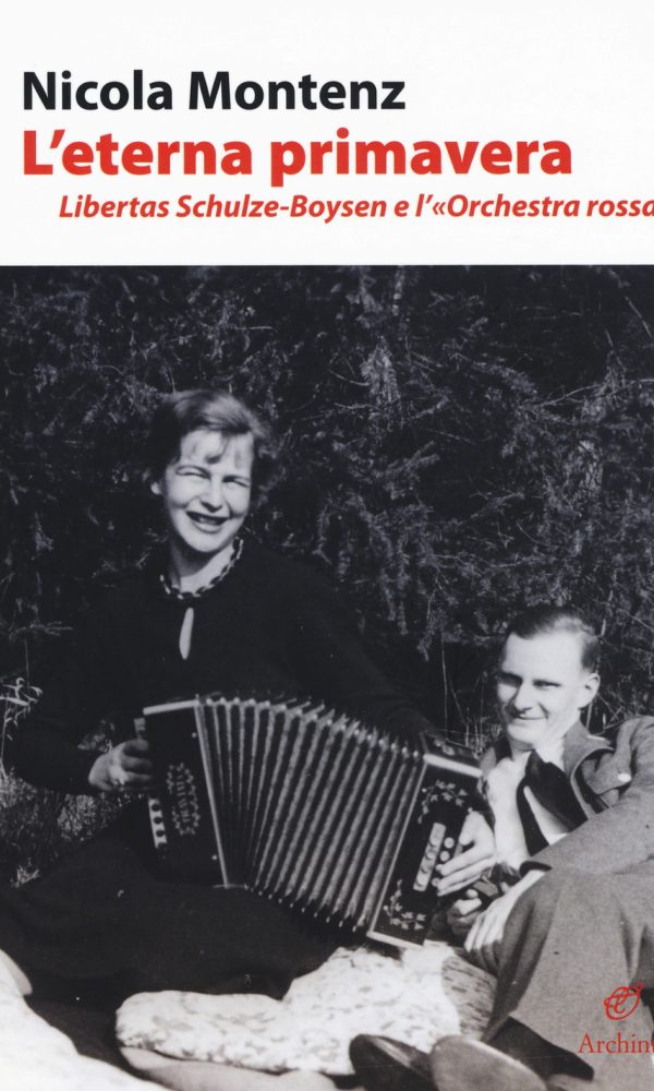 L' eterna primavera. Libertas Schulze-Boysen e l'«Orchestra rossa»