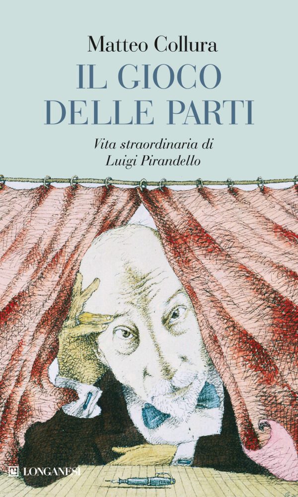 gioco delle parti. vita straordinaria di luigi pirandello (il)