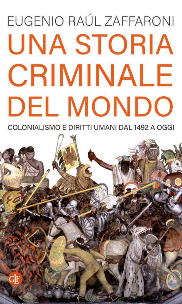 storia criminale del mondo. colonialismo e diritti umani dal 1492 a oggi (una)
