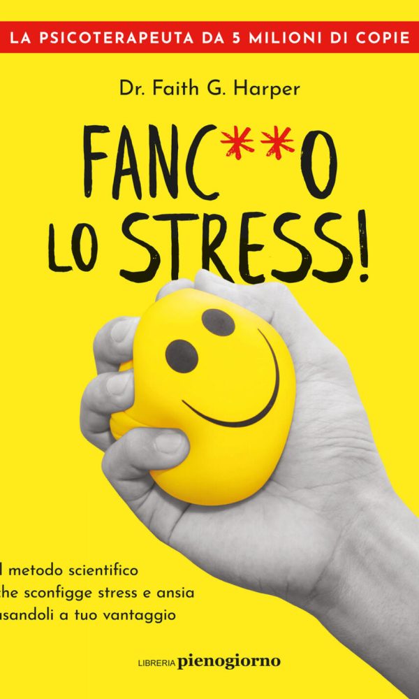 fanc**o lo stress! il metodo scientifico che sconfigge stress e ansia usandoli a tuo vantaggio