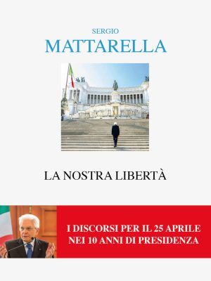 nostra libertà. i discorsi per il 25 aprile (la)
