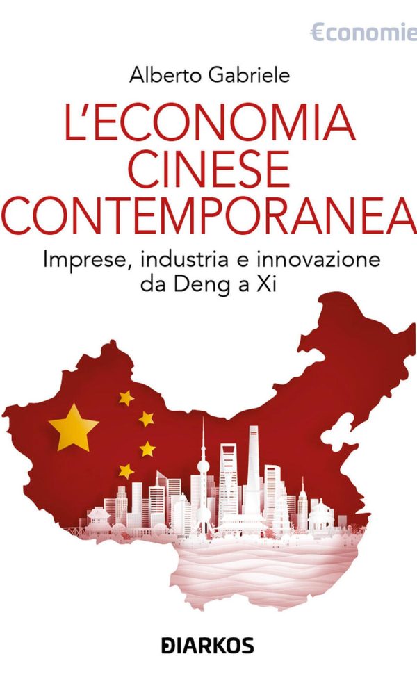 L'economia cinese contemporanea. Imprese, industria e innovazione da Deng a Xi