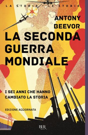 seconda guerra mondiale. i sei anni che hanno cambiato la storia. nuova ediz. (la)