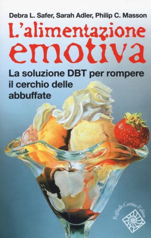 alimentazione emotiva. la soluzione dbt per rompere il cerchio delle abbuffate (l')