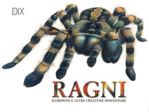 ragni, scorpioni e altre creature spaventose. ediz. illustrata