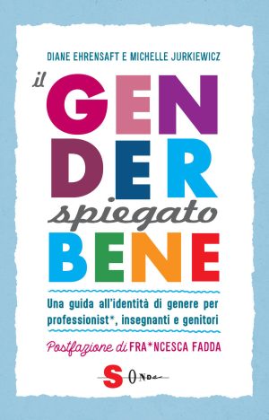gender spiegato bene. una guida all'identità di genere per professionist*, insegnanti e genitori (il)