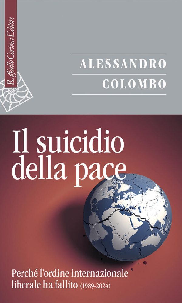 suicidio della pace. perché l'ordine internazionale liberale ha fallito (1989-2024) (il)