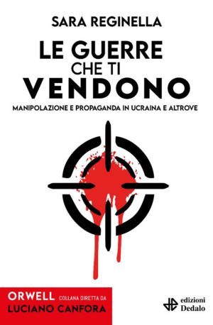 guerre che ti vendono. manipolazione e propaganda in ucraina e altrove (le)