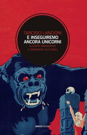 e inseguiremo ancora unicorni. alterità immaginate e dinamiche culturali