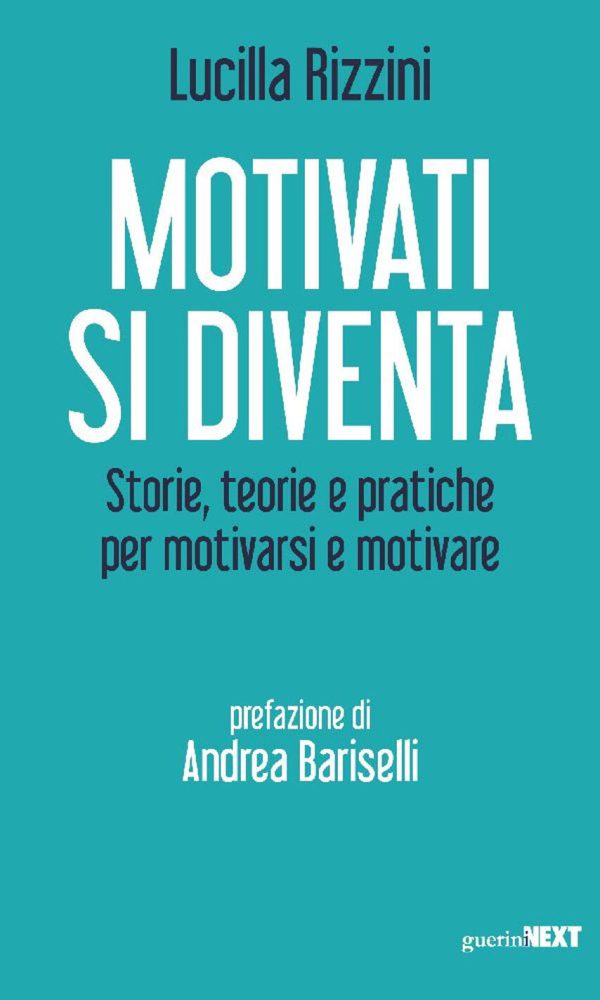 motivati si diventa. storie, teorie e pratiche per motivarsi e motivare