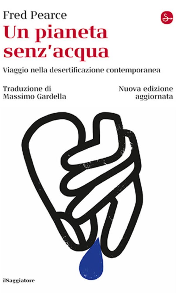 pianeta senz'acqua. viaggio nella desertificazione contemporanea. nuova ediz. (un)