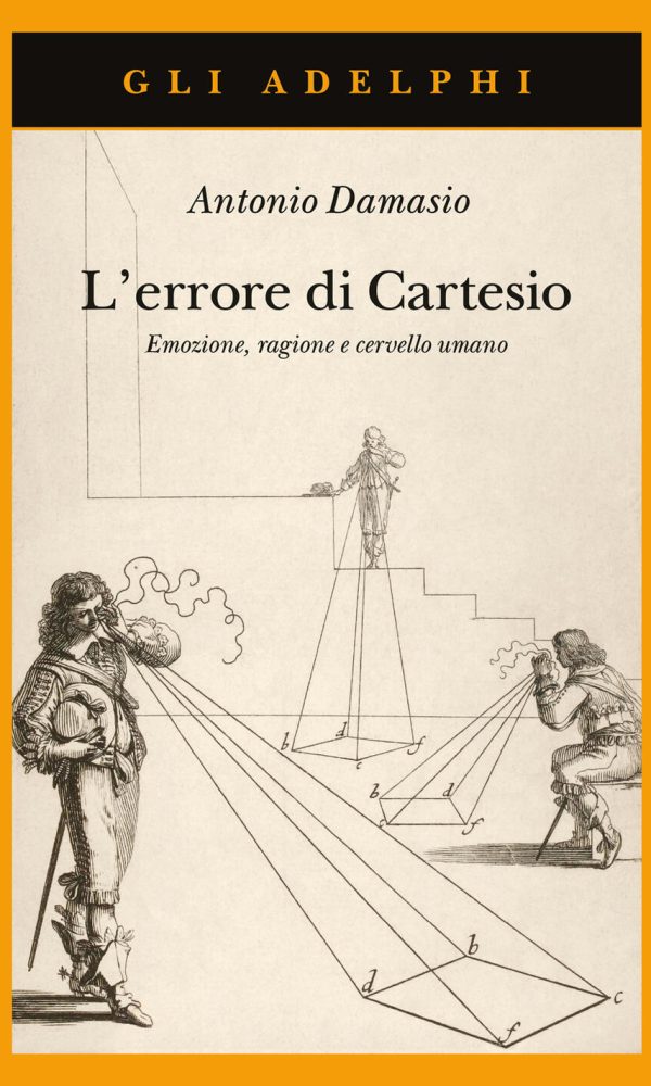 errore di cartesio. emozione, ragione e cervello umano (l')