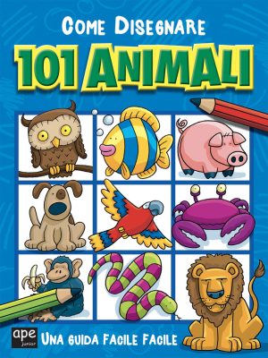 come disegnare 101 animali. ediz. illustrata