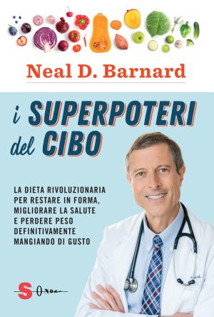superpoteri del cibo. la dieta rivoluzionaria per restare in forma, migliorare la salute e perdere peso definitivamente mangiando di
