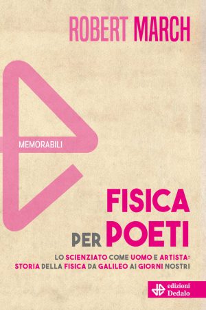 fisica per poeti. lo scienziato come uomo e artista: storia della fisica da galileo ai nostri giorni. nuova ediz.