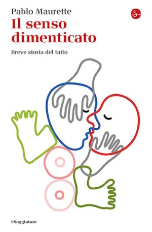 senso dimenticato. breve storia del tatto (il)