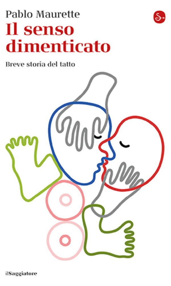 senso dimenticato. breve storia del tatto (il)