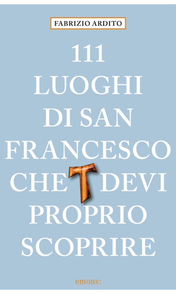 111 luoghi di san francesco che devi proprio scoprire