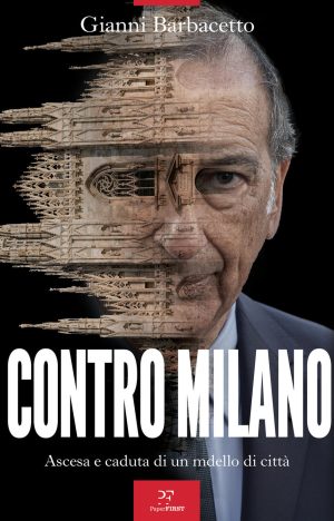 contro milano. ascesa e caduta di un modello di città