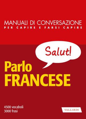 parlo francese. manuale di conversazione per capire e farsi capire. nuova ediz.