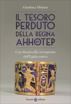 tesoro perduto della regina ahhotep. una donna alla riconquista dell'egitto antico (il)
