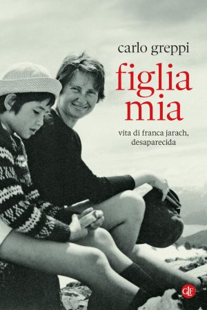 figlia mia. vita di franca jarach, desaparecida