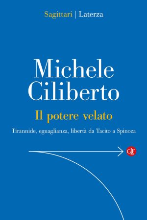 potere velato. tirannide, eguaglianza, libertà da tacito a spinoza (il)