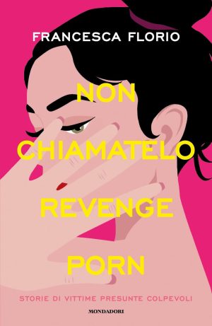 Non chiamatelo revenge porn. Storie di v