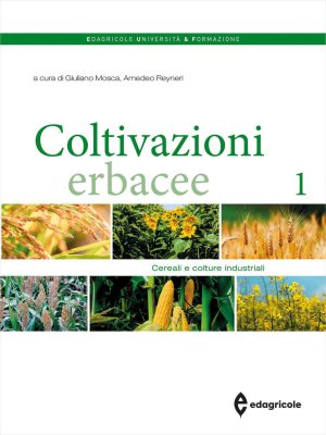 coltivazioni erbacee. vol. 1: cereali e colture industriali
