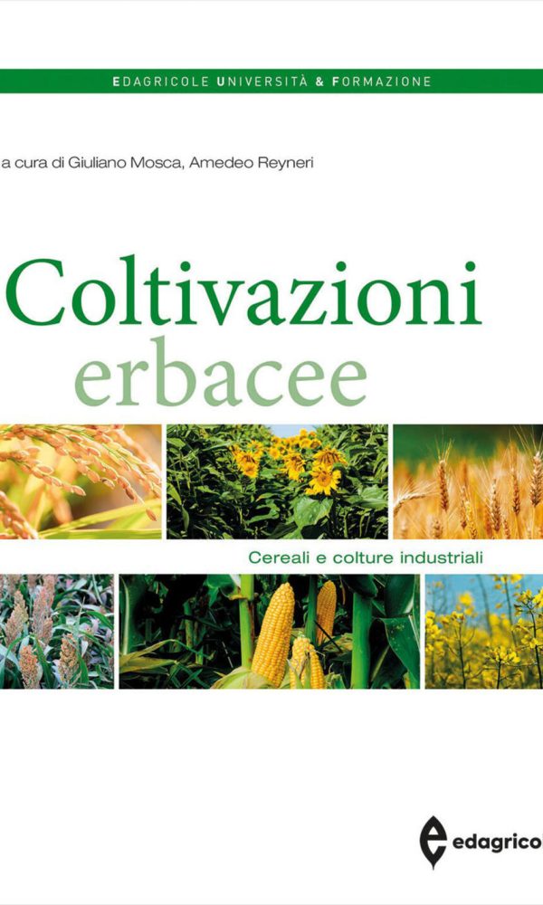 coltivazioni erbacee. vol. 1: cereali e colture industriali