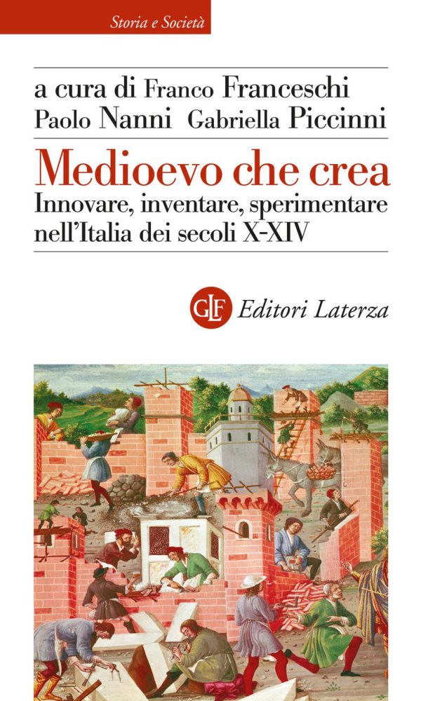 Medioevo Che Crea. Innovare, Inventare, Sperimentare Nell'italia Dei Secoli X-xiv