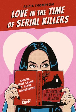 love in the time of serial killers. amore, true crime e altre ossessioni