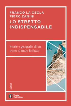 stretto indispensabile. storie e geografie di un tratto di mare limitato (lo)