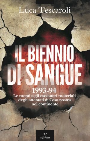 biennio di sangue. 1993-94. le menti e gli esecutori materiali degli attentati di cosa nostra in continente (il)