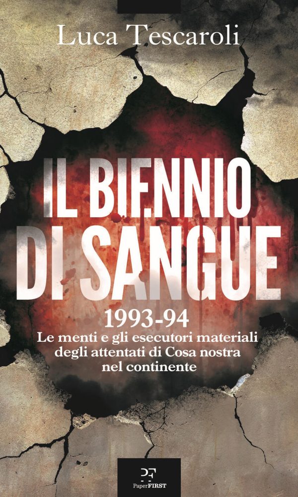biennio di sangue. 1993-94. le menti e gli esecutori materiali degli attentati di cosa nostra in continente (il)