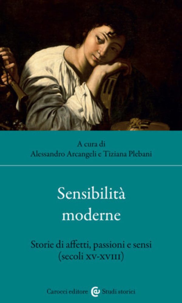 Sensibilità moderne. storie di affetti, passioni e sensi (secoli xv-xviii)