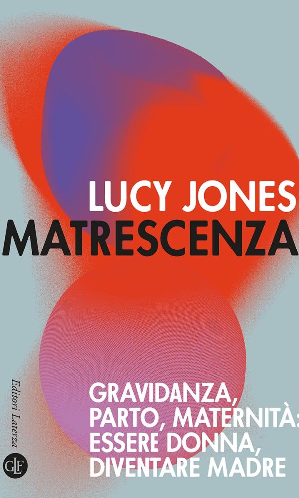 matrescenza. gravidanza, parto, maternità: essere donna, diventare madre