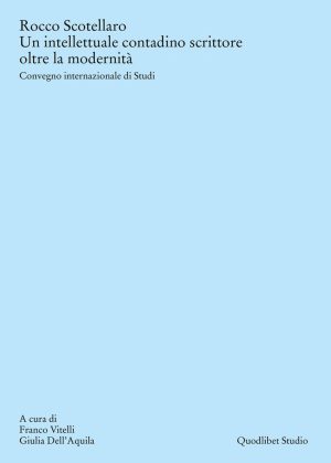 rocco scotellaro. un intellettuale contadino scrittore oltre la modernità. atti del convegno internazionale di studi (tricarico-mate