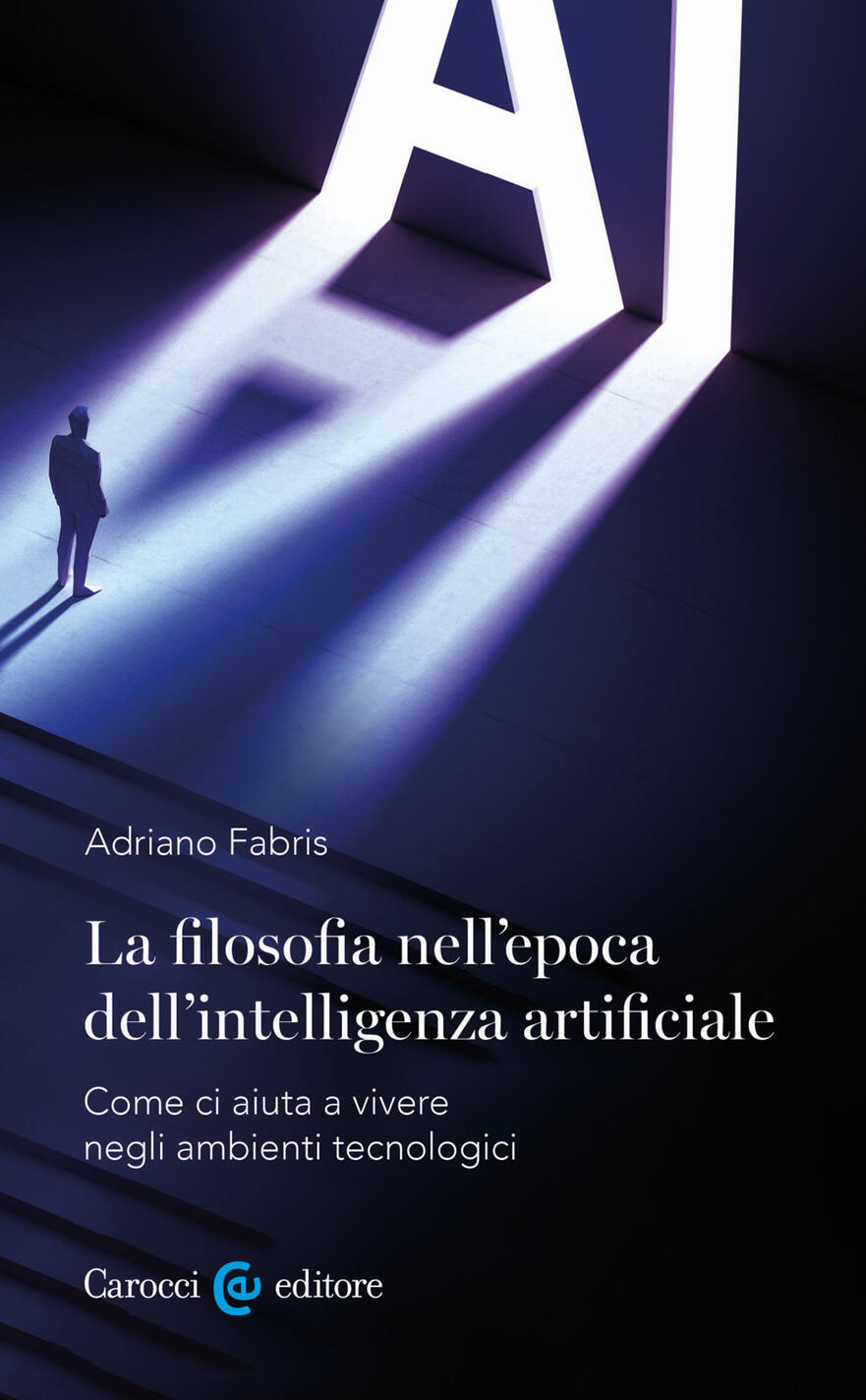 filosofia nell'epoca dell'intelligenza artificiale. come ci aiuta a vivere in ambienti tecnologici (la)
