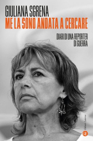 me la sono andata a cercare. diari di una reporter di guerra
