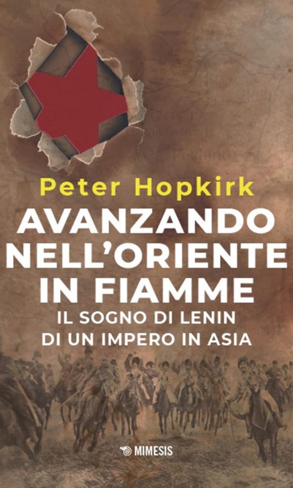 avanzando nell'oriente in fiamme. il sogno di lenin di un impero in asia. nuova ediz.
