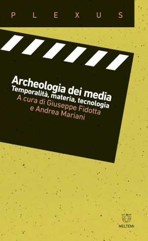 archeologia dei media. temporalità, materia, tecnologia