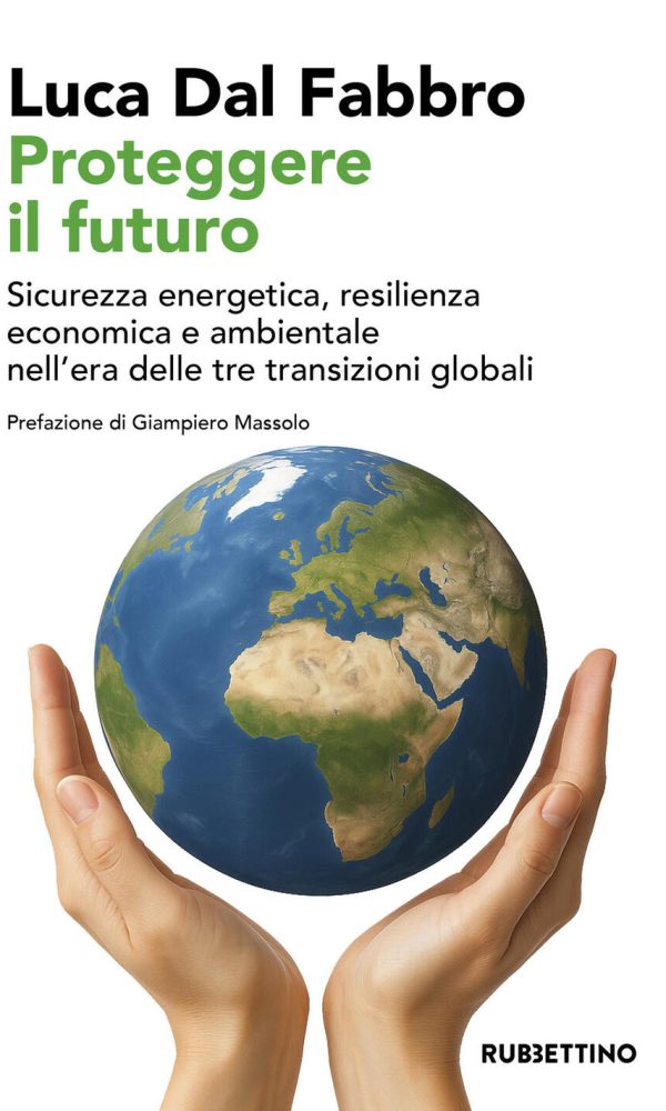 proteggere il futuro. sicurezza energetica, resilienza economica e ambientale nell'era delle tre transizioni globali