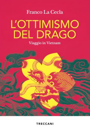 ottimismo del drago. viaggio in vietnam (l')