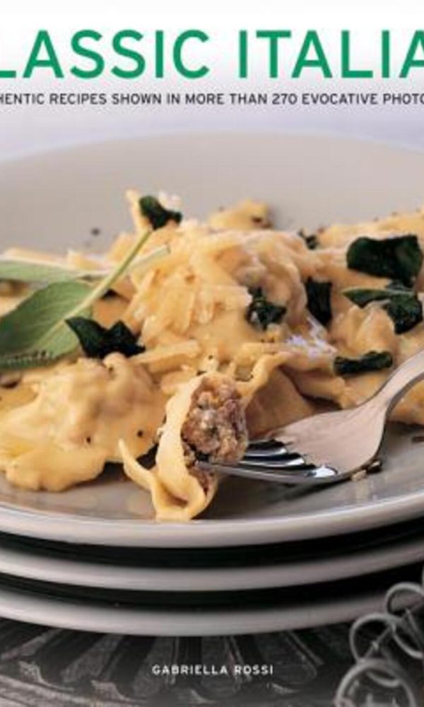 Classic Italian: 130 Authentic Recipes Shown In More Than 270 Evocative Photographs