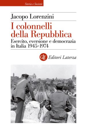 colonnelli della repubblica. esercito, eversione e democrazia in italia 1945-1974 (i)
