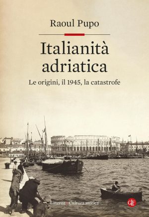 italianità adriatica. le origini, il 1945, la catastrofe