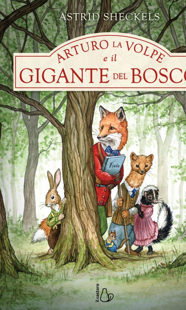arturo la volpe e il gigante del bosco. ediz. a colori